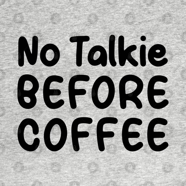 No Talkie Before Coffee by TIHONA